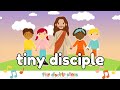 “Tiny Disciple” | Tiny Disciple Songs - Christian Kids Music