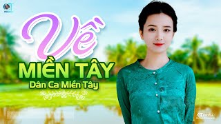 Về Miền Tây - LK Dân Ca Miền Tây 2023, Nhạc Trữ Tình Quê Hương Chọn Lọc - Dân Ca Miền Tây