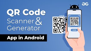 How to Make a QR Code Scanner and Generator App in Android? | GeeksforGeeks