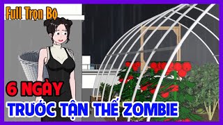 6 NGÀY TRƯỚC TẬN THẾ ZOMBIE Full Trọn Bộ | Hoạt Hình Kinh Dị Sinh Tồn Tận Thế | Tiểu Hinh Review