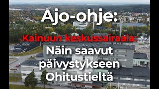 Ajo-ohje: Kainuun keskussairaala - Näin saavut päivystykseen ohitustieltä