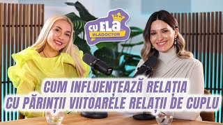 Cu Ela la doctor #30 | Cum influențează relația cu părinții relațiile de cuplu | Andreea Ioniță