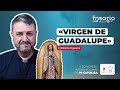 La Virgen de Guadalupe 👉🏼Padre Roberto Figueroa Méndez