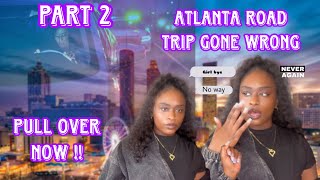 STORYTIME: Atlanta Road Trip Gone Wrong She Was Delusional 😑 Part 2