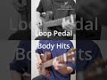 (Loop Pedal vs. Body Hit) Which performance do you prefer?