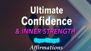 Ultimate Confidence & Inner Strength - Super-Charged Affirmations