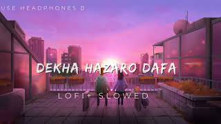 Dekha Hazaro Dafa [Slowed + Reverb] - Rustom | LOFI MAINA