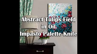 Abstract Tulips Field Painting in Oil - Palette Knife - Impasto Painting - Easy for Beginners. 🌷🎨