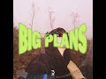 big plans feat. fuego