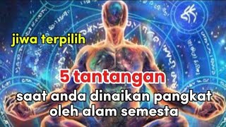 JIWA TERPILIH 💥💥 ADA 5 TANTANGAN UNTUK MENCAPAI PANGKAT JIWA TERPILIH DARI ALAM SEMESTA