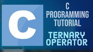 C Programming Tutorial for Beginners 12 - Ternary Operator in C - ?: