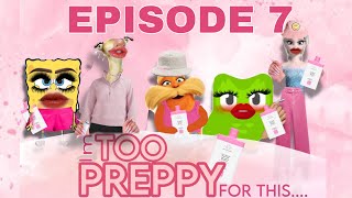 EPISODE 7- IM TOO PREPPY FOR THIS…
