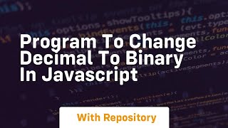 Program to change decimal to binary in javascript