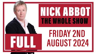 Nick Abbot - The Whole Show: Friday 2nd August 2024