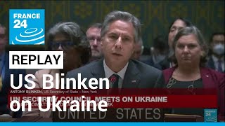 Blinken tells UN Security Council the world 'can't let Putin get away with it' • FRANCE 24 English