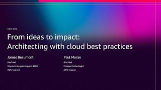 AWS re:Invent 2025 - From ideas to impact: Architecting with cloud best practices (ARC204)