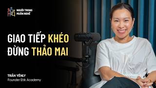 🎙 Học Nghi Thức Không Phải Để “Sang Chảnh”, “Hơn Người” | Trần Yênly – #NTMN EP44