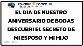 EL DIA DE NUESTRO ANIVERSARIO DE BODAS DESCUBRI EL SECRETO DE MI ESPOSO Y MI HIJO