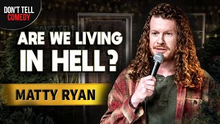 Are We Living in Hell? | Matty Ryan | Stand Up Comedy