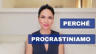 PERCHÉ PROCRASTINIAMO:SMETTI DI RIMANDARE.