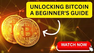 Unlocking Bitcoin: A Beginner's Guide