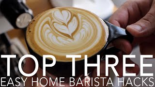 TOP THREE - Easy Home Barista Hacks