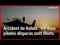 Accident de Rafale : les deux pilotes disparus sont morts