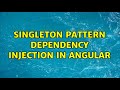 Singleton pattern dependency injection in angular