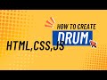 How to make a drum using HTML , CSS ,JS