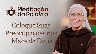 Coloque Suas Preocupações nas Mãos de Deus,  Med. 31 de Janeiro, Ir. Maria Raquel @institutohesed