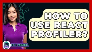 How To Use React Profiler? - Next LVL Programming