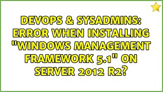 DevOps & SysAdmins: Error when installing "Windows Management Framework 5.1" on Server 2012 R2?