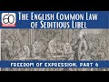 The English Common Law of Seditious Libel: Freedom of Expression, Part 6