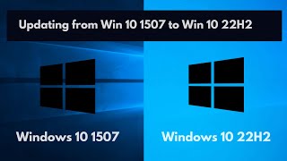 Updating from Windows 10 1507 to Windows 10 22H2