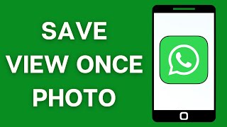 How to Save View Once Photos on WhatsApp