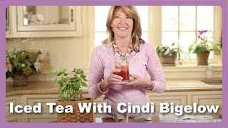 How To Make A Delicious Glass Of Iced Tea - Tea Time With Cindi Bigelow