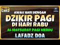 DZIKIR PAGI di HARI RABU PEMBUKA PINTU REZEKI | ZIKIR PEMBUKA PINTU REZEKI | Dzikir Mustajab Pagi