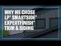 Why LP® SmartSide® ExpertFinish® Trim & Siding? Homeowners Weigh In