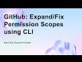 GitHub: Expand/Fix Permission Scopes using CLI