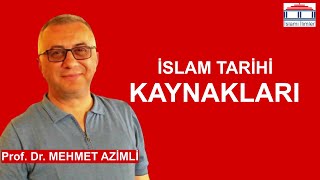 İslam Tarihi Kaynakları | Prof. Dr. Mehmet AZİMLİ