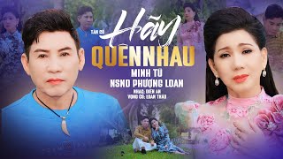 Tân Cổ Dạt Dào Xúc Cảm HÃY QUÊN NHAU - NS Minh Tú ft NSND Phượng Loan