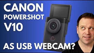 Canon PowerShot V10 as USB 1080p webcam? Is it any good?