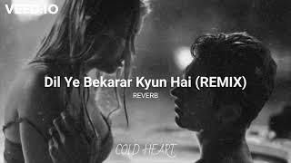 Dil Ye Bekarar Kyun Hai (REVERB) | REMIX | Mohit Chauhan, Shreya GhosHal | COLD HEART