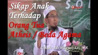 Sikap Anak Terhadap Orang Tua Atheis | Sikap Kepada Orang Tua Beda Agama Ustadz Adi Hidayat