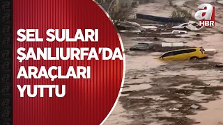 Sel suları Şanlıurfa'da araçları böyle yuttu | A Haber