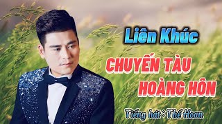 Lk Chuyến Tàu Hoàng Hôn 🔥 Thế Hoan giọng ca trữ tình