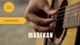 Maafkan - Crossbottom | Akustik Karaoke Lirik