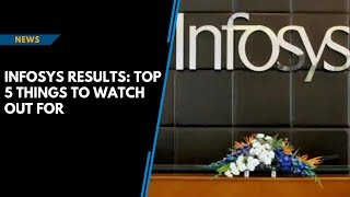 Infosys results: Top five things to watch out for