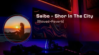 Saibo ❤️ [Slowed+Reverb]- Shor In The City | Lyrics | s2 lofi