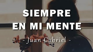 Juan Gabriel - Siempre En Mi Mente - Letra